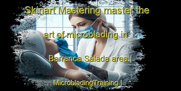 Skinart Mastering master the art of microblading in Barranca Salada area | MicrobladingTraining | MicrobladingClasses | SkinartTraining-Mexico